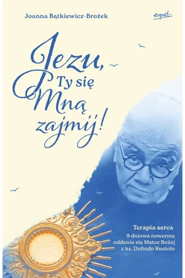 Jezu, Ty się mną zajmij! 9 dniowa nowenna oddania się Matce Bożej z ks. Dolindo Ruotolo