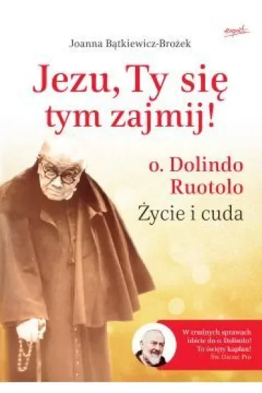 Jezu, Ty się tym zajmij! O. Dolindo Ruotolo. Życie i cuda