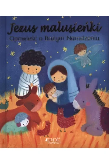 Jezus malusieńki. Opowieść o Bożym Narodzeniu