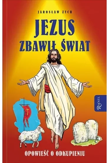 Jezus zbawił świat. Opowieść o odkupieniu