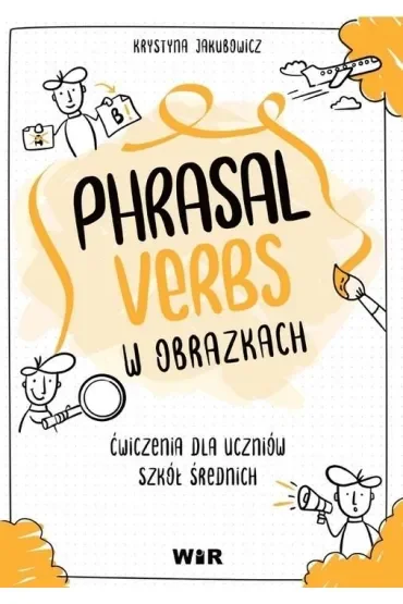 Język angielski Phrasal Verbs w obrazkach Ćwiczenia dla uczniów szkół średnich