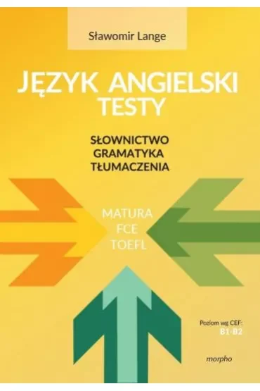 Język angielski Testy. Słownictwo, gramatyka, tłumaczenia B1-B2