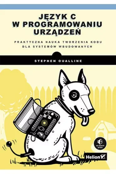 Język C w programowaniu urządzeń. Praktyczna nauka tworzenia kodu dla systemów wbudowanych