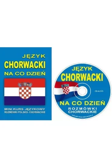 Język chorwacki na co dzień. Rozmówki polsko-chorwackie + CD