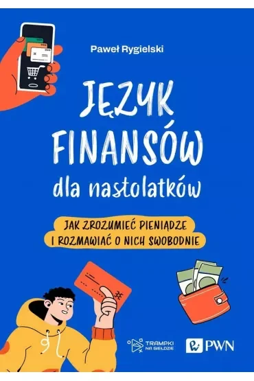 Język finansów dla nastolatków. Jak zrozumieć pieniądze i rozmawiać o nich swobodnie