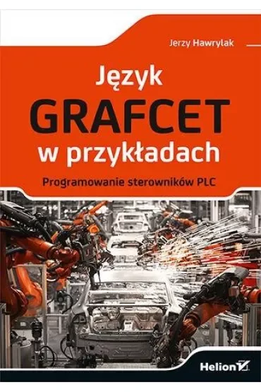 Język GRAFCET w przykładach. Programowanie sterowników PLC