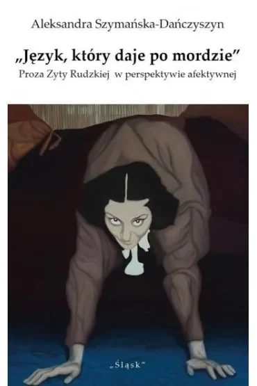 Język który daje po mordzie. Proza Zyty Rudzkiej w perspektywie afektywnej