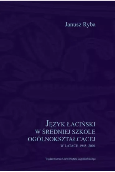 Język łaciński w średniej szkole ogólnokształcącej w latach 1945-2004
