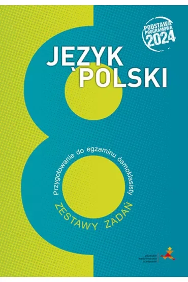 Język polski. Zestawy zadań. Przygotowanie do egzaminu ósmoklasisty