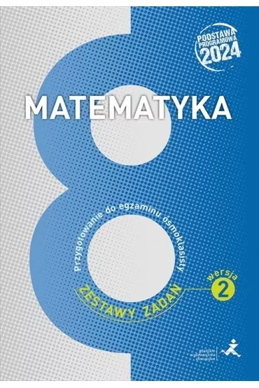 Matematyka. Zestawy zadań. Przygotowanie do egzaminu ósmoklasisty zestawy zadań. Wersja 2
