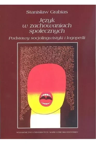 Język w zachowaniach społecznych. Podstawy socjolingwistyki i logopedii