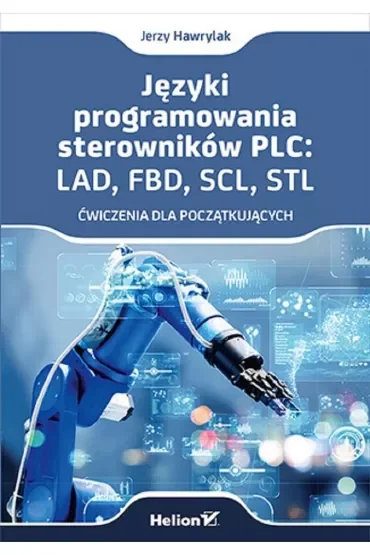 Języki programowania sterowników PLC: LAD, FBD, SCL, STL. Ćwiczenia dla początkujących