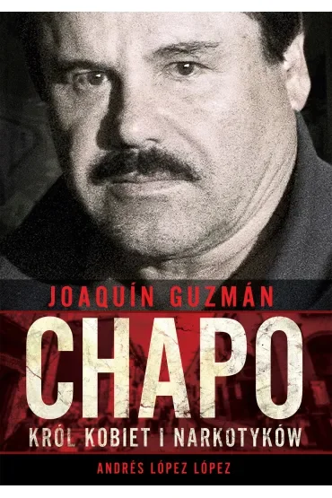 Joaquin Chapo Guzman Król Kobiet I Narkotyków