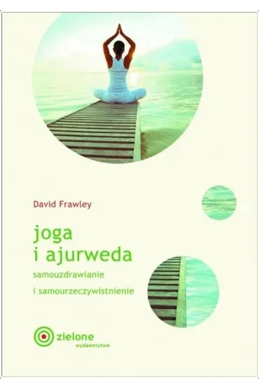 Joga i ajurweda. Samouzdrawianie i samourzeczywistnienie