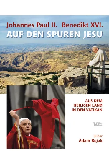 Johannes Paul II. und Benedikt XVI. auf den Spuren Jesu. Jan Paweł II i Benedykt XVI śladami Jezusa wer. niemiecka