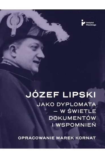 Józef Lipski jako dyplomata w świetle dokumentów