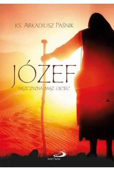 Józef. Mężczyzna, mąż, ojciec
