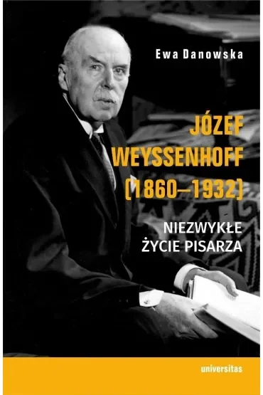 Józef Weyssenhoff (1860-1932). Niezwykłe życie pisarza