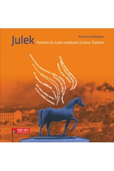 Julek. Podróże do krain wyobraźni Juliana Tuwima
