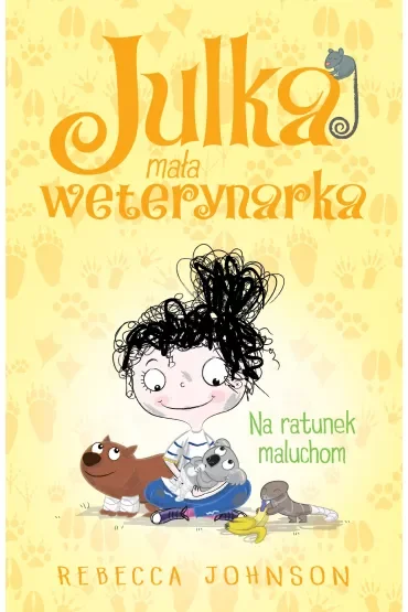 Na ratunek maluchom. Julka mała weterynarka. Tom 4