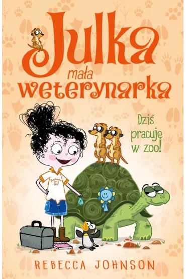 Dziś pracuję w zoo! Julka mała weterynarka. Tom 6