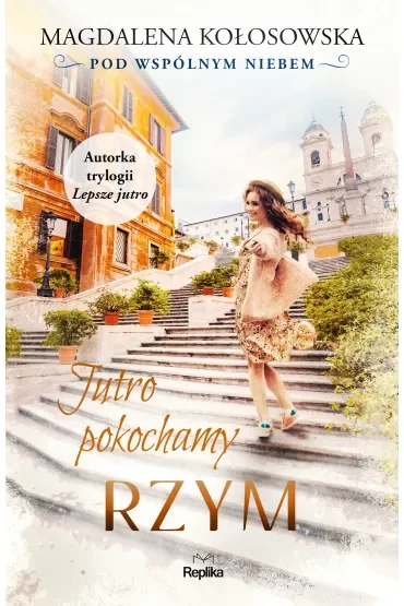 Jutro pokochamy Rzym. Pod wspólnym niebem. Tom 3