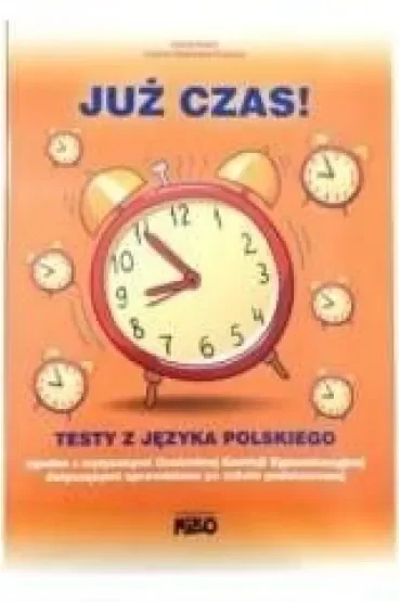 Już czas ! Testy z jezyka polskiego. Sprawdzian szóstoklasisty