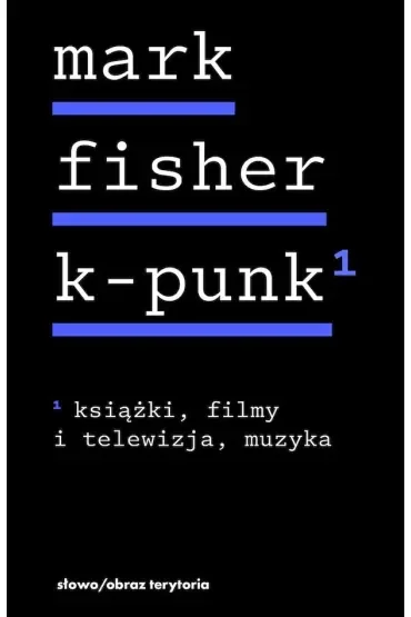 K-punk. Tom 1: Książki, filmy i telewizja, muzyka