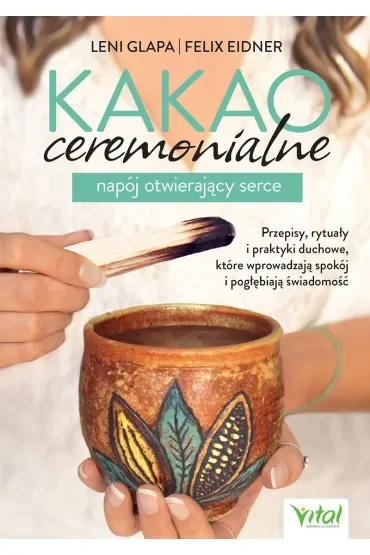Kakao ceremonialne – napój otwierający serce