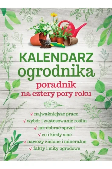 Kalendarz ogrodnika. Poradnik na cztery pory roku