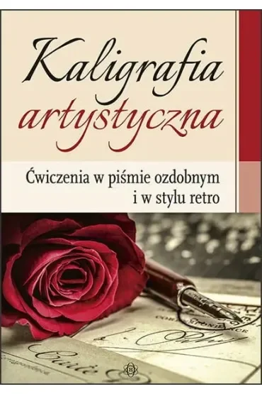 Kaligrafia artystyczna Ćwiczenia w piśmie ozdobnym i w stylu retro