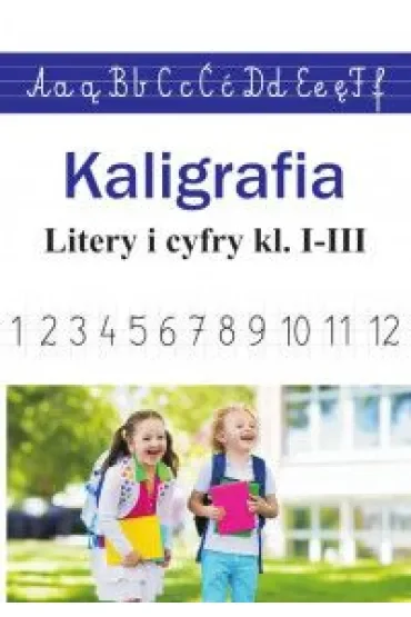 Kaligrafia. Litery i cyfry kl. 1-3