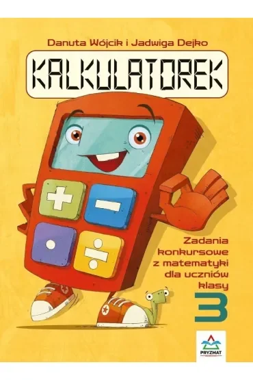 Kalkulatorek. Zadania konkursowe z matematyki dla uczniów klasy 3