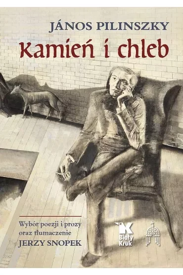 Kamień i chleb. Wybór poezji i prozy oraz tłumaczenie Jerzy Snopek