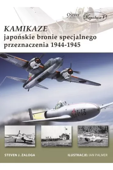 Kamikaze. Japońskie bronie specjalnego przeznaczenia 1944-1945