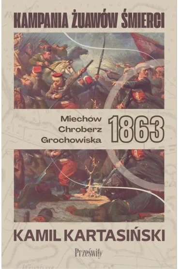 Kampania Żuawów Śmierci. Miechów-Chroberz-Grochowiska 1863