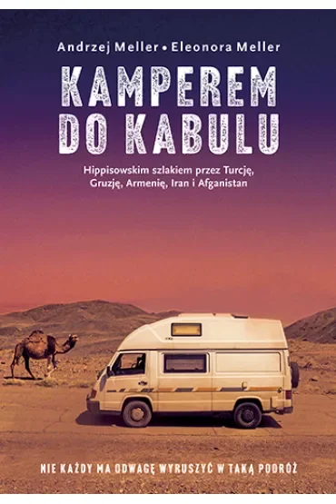 Kamperem do Kabulu. Hippisowskim szlakiem przez Turcję, Gruzję, Armenię, Iran i Afganistan
