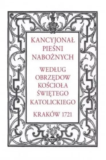 Kancyjonał pieśni nabożnych. Według obrzędów Kościoła świętego katolickiego. Kraków 1721