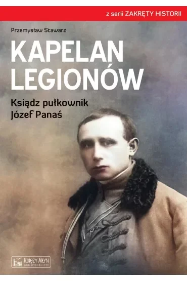 Kapelan Legionów. Ksiądz pułkownik Józef Panaś