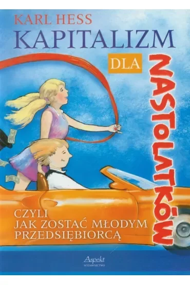 Kapitalizm dla nastolatków - czyli jak zostać młodym przedsiębiorcą