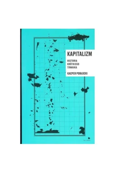 Kapitalizm. Historia krótkiego trwania