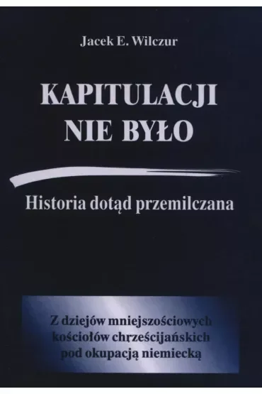 Kapitulacji nie było. Historia dotąd przemilczana