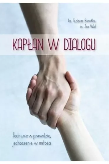 Kapłan w dialogu. Jednanie w prawdzie, jednoczenie w miłości