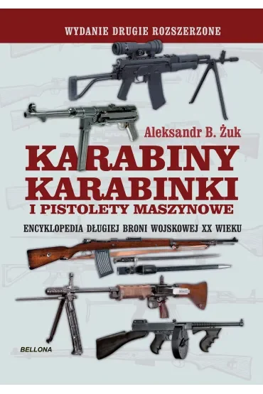 Karabiny, karabinki i pistolety maszynowe. Encyklopedia długiej broni wojskowej XX wieku