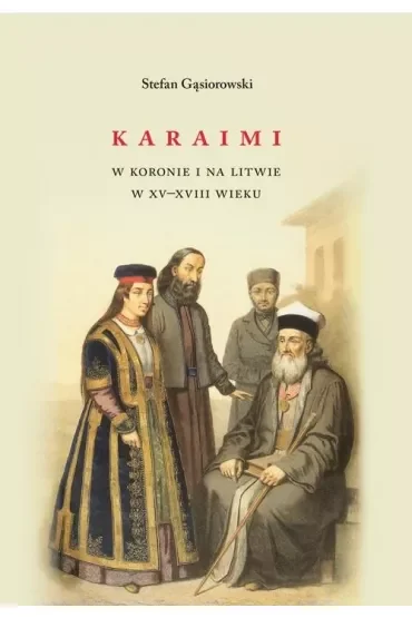 Karaimi w Koronie i na Litwie w XV–XVIII wieku