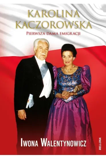 Karolina Kaczorowska. Pierwsza Dama Emigracji