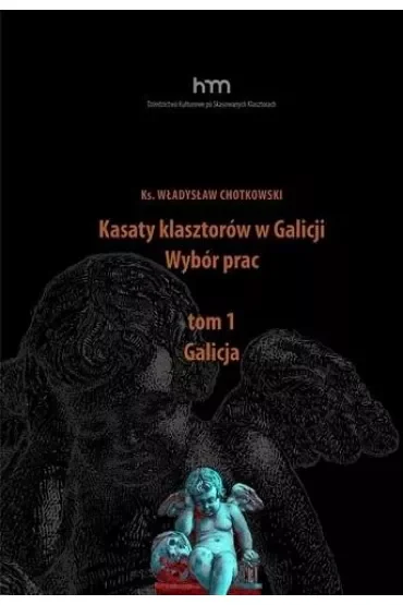 Kasaty klasztorów w Galicji. Wybór pracT.1 Galicja