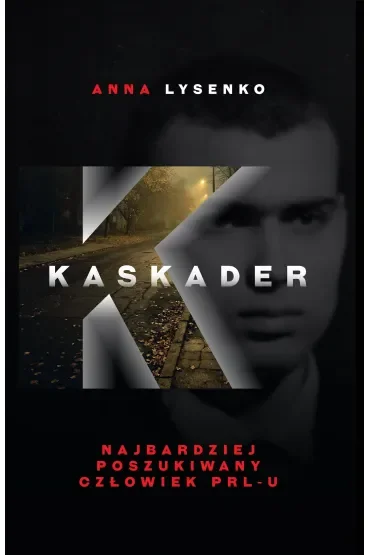 Kaskader. Najbardziej poszukiwany człowiek PRL-u