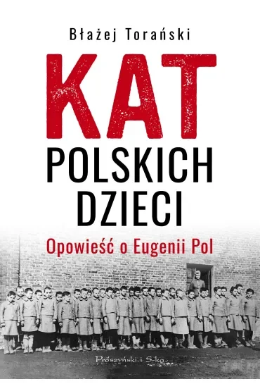 Kat polskich dzieci. Opowieść o Eugenii Pol