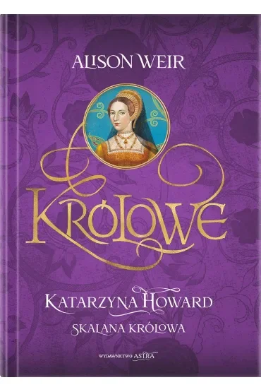 Katarzyna Howard. Skalana królowa